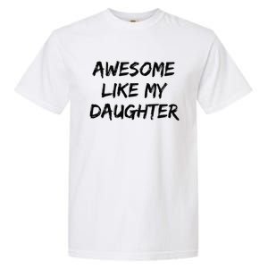 Awesome Like My Daughter Funny FatherS Day Gift Dad Joke Garment-Dyed Heavyweight T-Shirt