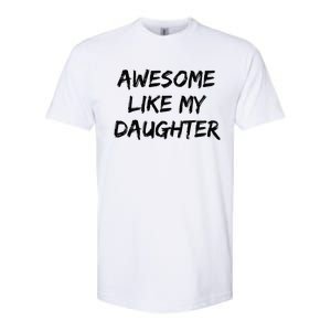 Awesome Like My Daughter Funny FatherS Day Gift Dad Joke Softstyle CVC T-Shirt