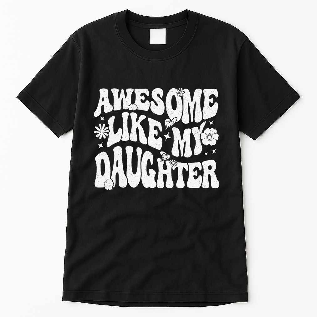Awesome Like My Daughter Tall T-Shirt