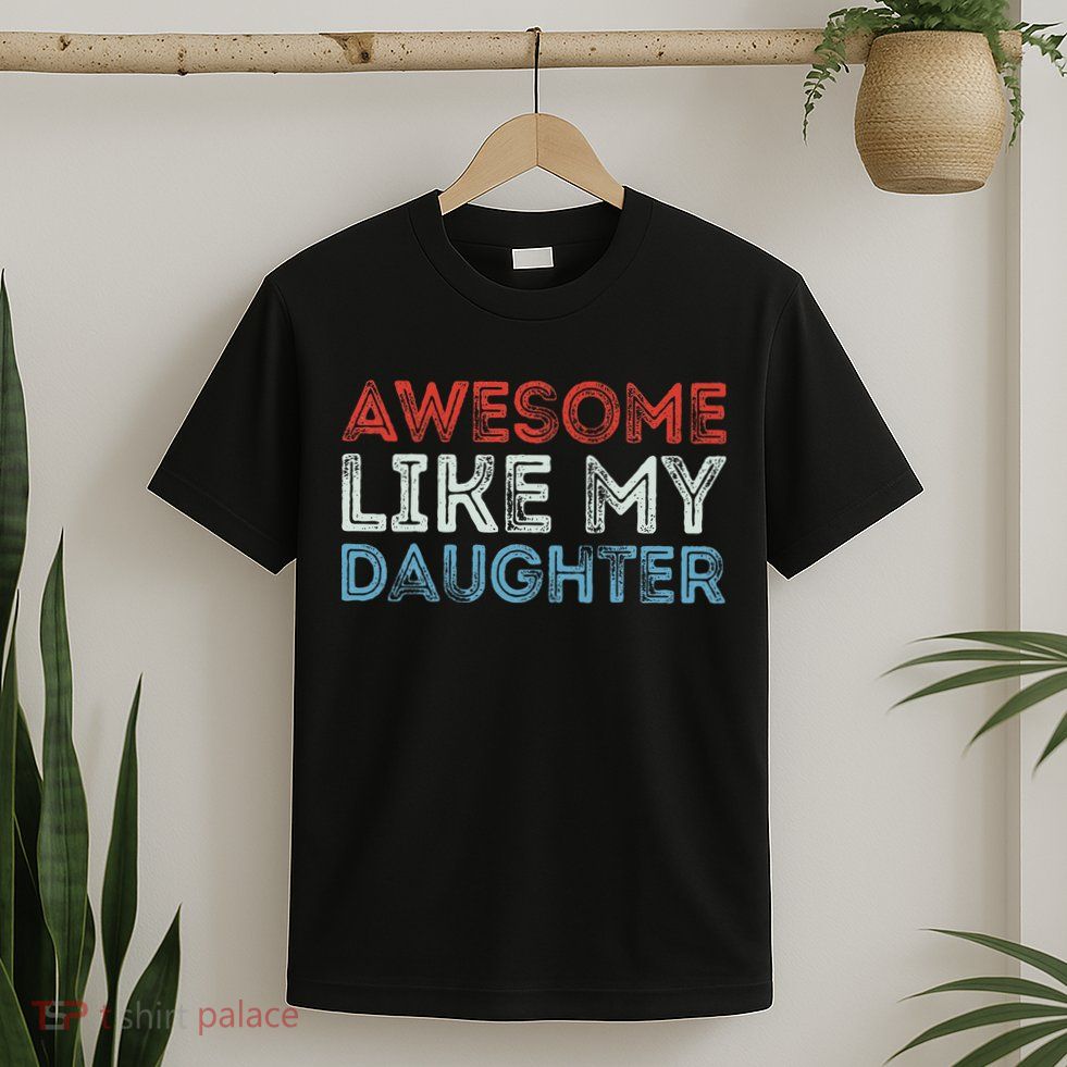 Awesome Like My Daughter Retro Dad Fathers Parents Day T-Shirt