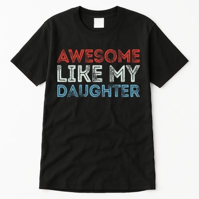 Awesome Like My Daughter Retro Dad Fathers Parents Day Tall T-Shirt
