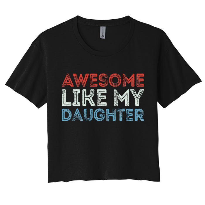 Awesome Like My Daughter Retro Dad Fathers Parents Day Women's Crop Top Tee