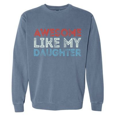 Awesome Like My Daughter Retro Dad Fathers Parents Day Garment-Dyed Sweatshirt