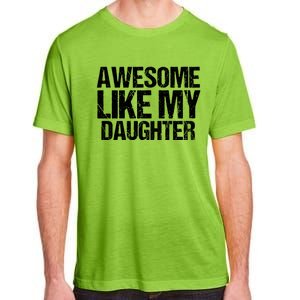 Awesome Like My Daughter Funny Fathers Day Mom Dad Adult ChromaSoft Performance T-Shirt