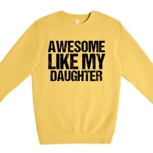 Awesome Like My Daughter Funny Fathers Day Mom Dad Premium Crewneck Sweatshirt