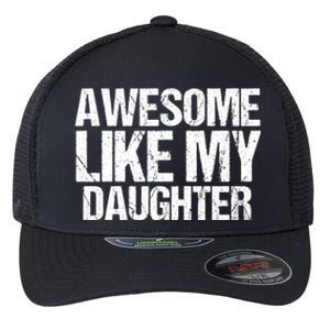 Awesome Like My Daughter Funny Fathers Day Mom Dad Flexfit Unipanel Trucker Cap