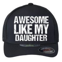 Awesome Like My Daughter Funny Fathers Day Mom Dad Flexfit Unipanel Trucker Cap