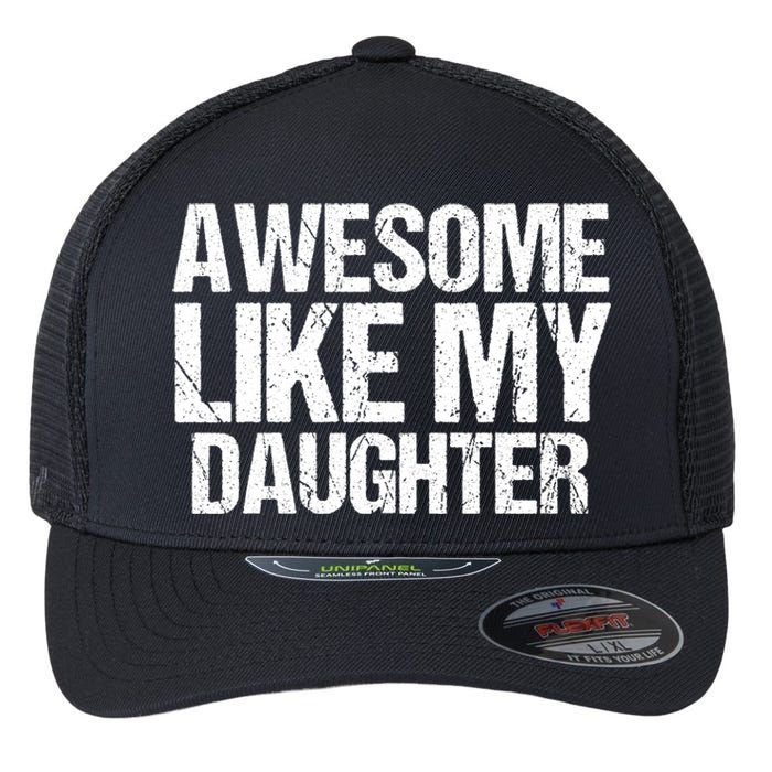 Awesome Like My Daughter Funny Fathers Day Mom Dad Flexfit Unipanel Trucker Cap