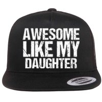 Awesome Like My Daughter Funny Fathers Day Mom Dad Flat Bill Trucker Hat