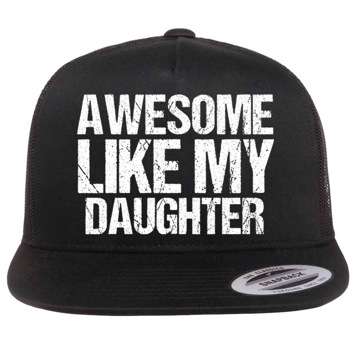 Awesome Like My Daughter Funny Fathers Day Mom Dad Flat Bill Trucker Hat