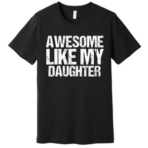 Awesome Like My Daughter Funny Fathers Day Mom Dad Premium T-Shirt