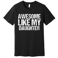 Awesome Like My Daughter Funny Fathers Day Mom Dad Premium T-Shirt