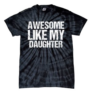 Awesome Like My Daughter Funny Fathers Day Mom Dad Tie-Dye T-Shirt