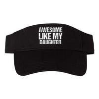 Awesome Like My Daughter Funny Fathers Day Mom Dad Valucap Bio-Washed Visor