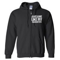 Awesome Like My Daughter Funny Fathers Day Mom Dad Full Zip Hoodie