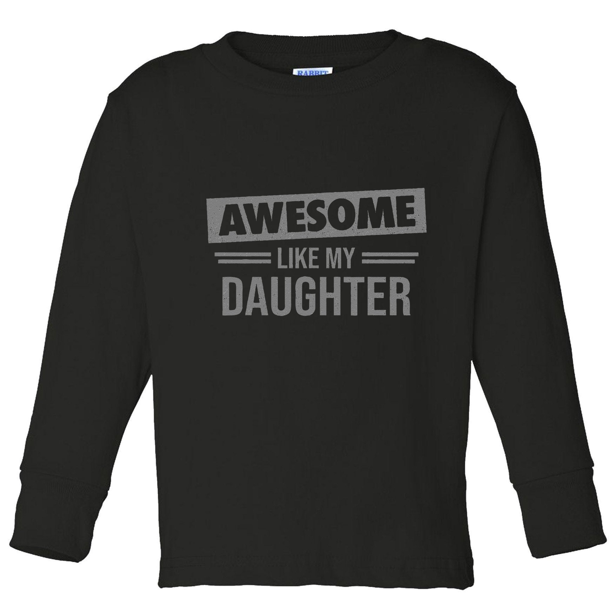 Awesome Like My Daughter Dad For Fathers Day Toddler Long Sleeve Shirt