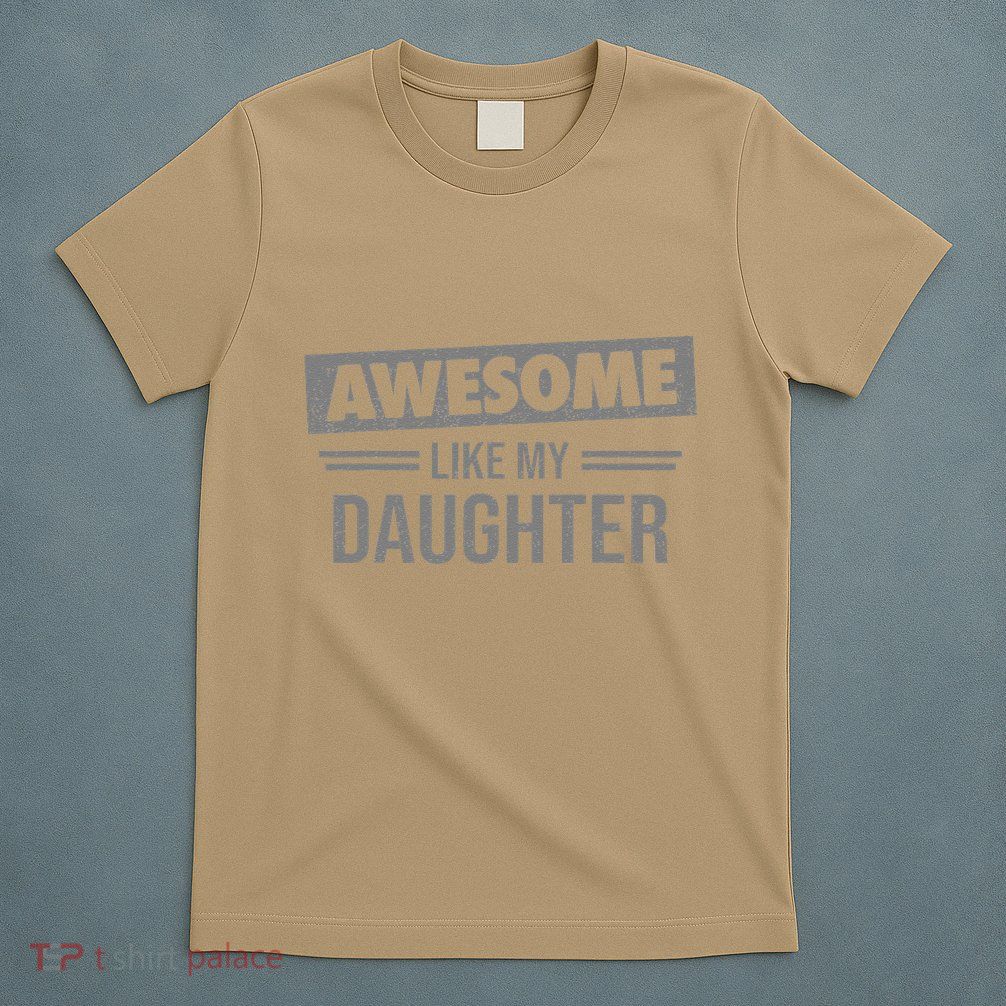 Awesome Like My Daughter Dad For Fathers Day T-Shirt