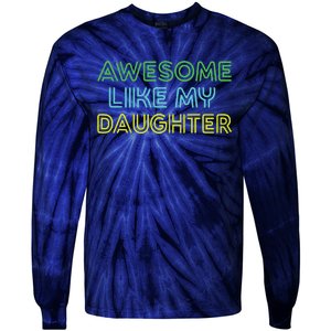 Awesome Like My Daughter Funny Dad Joke Gift Fathers Day Tie-Dye Long Sleeve Shirt