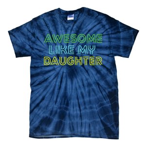 Awesome Like My Daughter Funny Dad Joke Gift Fathers Day Tie-Dye T-Shirt