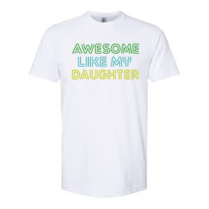 Awesome Like My Daughter Funny Dad Joke Gift Fathers Day Softstyle CVC T-Shirt