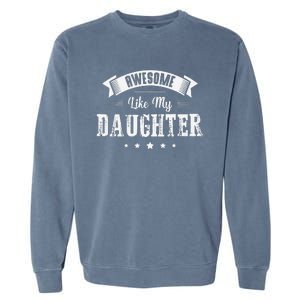 Awesome Like My Daughter Gifts Man Dad Joke Fathers Day Dad Garment-Dyed Sweatshirt