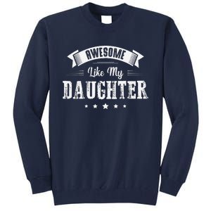 Awesome Like My Daughter Gifts Man Dad Joke Fathers Day Dad Tall Sweatshirt