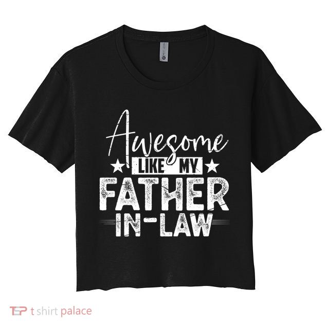 Awesome Like My Father In Law Family Lovers Father Day Crop Top