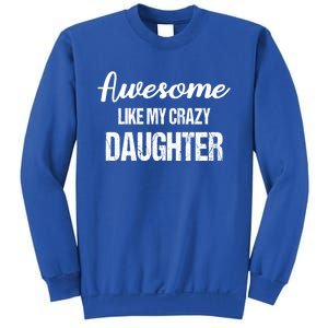 Awesome Like My Crazy Daughter Funny Dad Fathers Day Cute Gift Sweatshirt