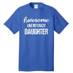 Awesome Like My Crazy Daughter Funny Dad Fathers Day Cute Gift Tall T-Shirt