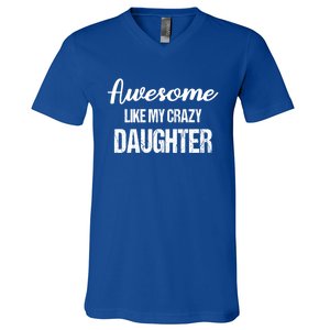 Awesome Like My Crazy Daughter Funny Dad Fathers Day Cute Gift V-Neck T-Shirt