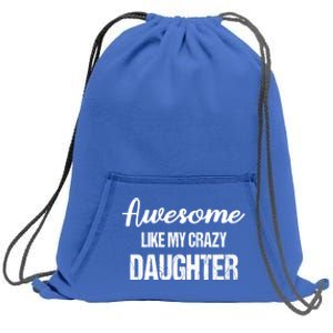 Awesome Like My Crazy Daughter Funny Dad Fathers Day Cute Gift Sweatshirt Cinch Pack Bag