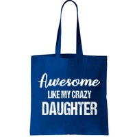 Awesome Like My Crazy Daughter Funny Dad Fathers Day Cute Gift Tote Bag