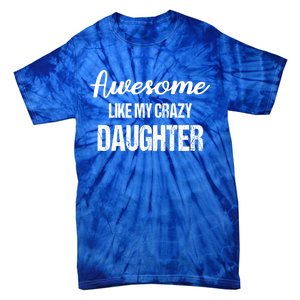 Awesome Like My Crazy Daughter Funny Dad Fathers Day Cute Gift Tie-Dye T-Shirt