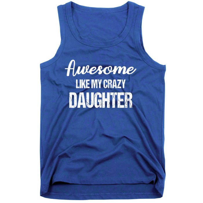 Awesome Like My Crazy Daughter Funny Dad Fathers Day Cute Gift Tank Top