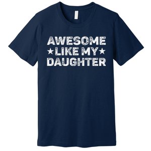 Awesome Like My Daughter Man Funny Fathers Day Dad Premium T-Shirt