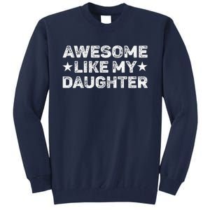 Awesome Like My Daughter Man Funny Fathers Day Dad Tall Sweatshirt