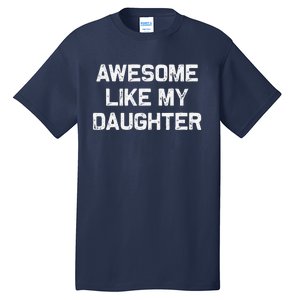 Awesome Like My Daughter Man Funny Fathers Day Dad Tall T-Shirt