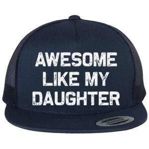 Awesome Like My Daughter Man Funny Fathers Day Dad Flat Bill Trucker Hat