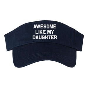 Awesome Like My Daughter Man Funny Fathers Day Dad Valucap Bio-Washed Visor