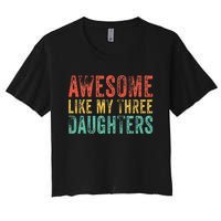 Awesome Like My Three Daughters Mom Dad Father's Day Vintage Women's Crop Top Tee