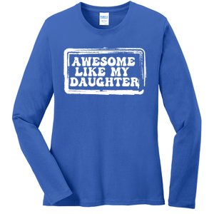 Awesome Like My Daughter Funny Dad Of Fathers Day Cool Cool Gift Ladies Long Sleeve Shirt