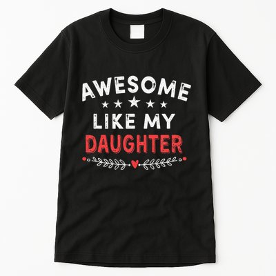 Awesome Like My Daughter Funny FatherS Day Dad Tall T-Shirt
