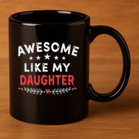 Awesome Like My Daughter Funny FatherS Day Dad 11oz C Handle Ceramic Mug