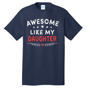 Awesome Like My Daughter Funny FatherS Day Dad Tall T-Shirt