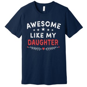 Awesome Like My Daughter Funny FatherS Day Dad Premium T-Shirt