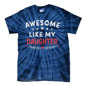 Awesome Like My Daughter Funny FatherS Day Dad Tie-Dye T-Shirt