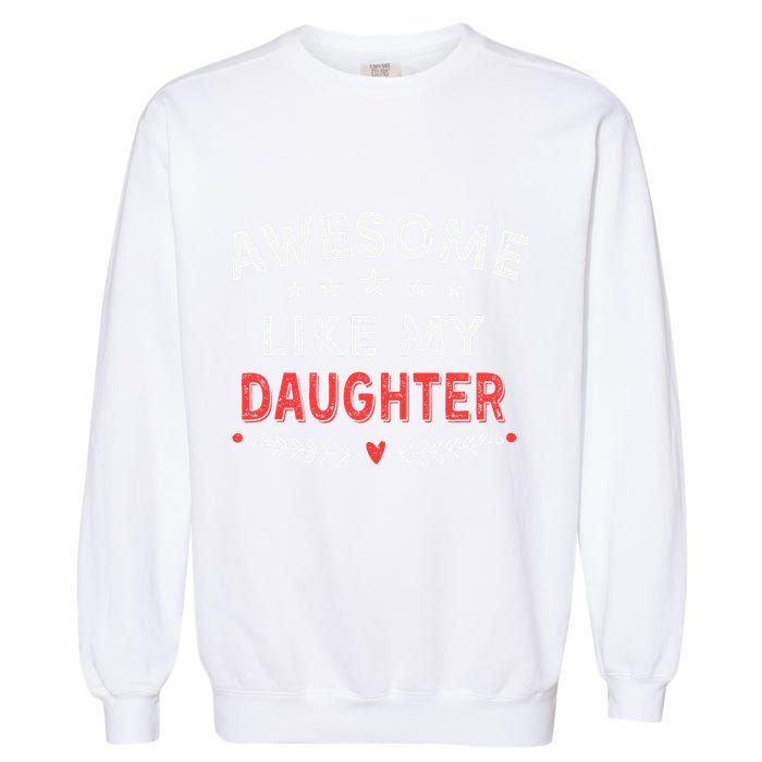 Awesome Like My Daughter Funny FatherS Day Dad Garment-Dyed Sweatshirt