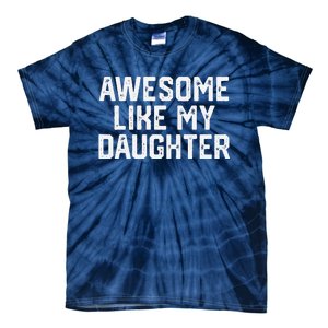 Awesome Like My Daughter Funny FatherS Day Gift Dad Joke Tie-Dye T-Shirt