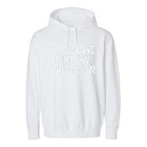 Awesome Like My Daughter Funny FatherS Day Gift Dad Joke Garment-Dyed Fleece Hoodie