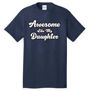 Awesome Like My Daughter Father Dad Tall T-Shirt